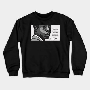 James Baldwin Quote: "Not everything that is faced can be changed..." Crewneck Sweatshirt